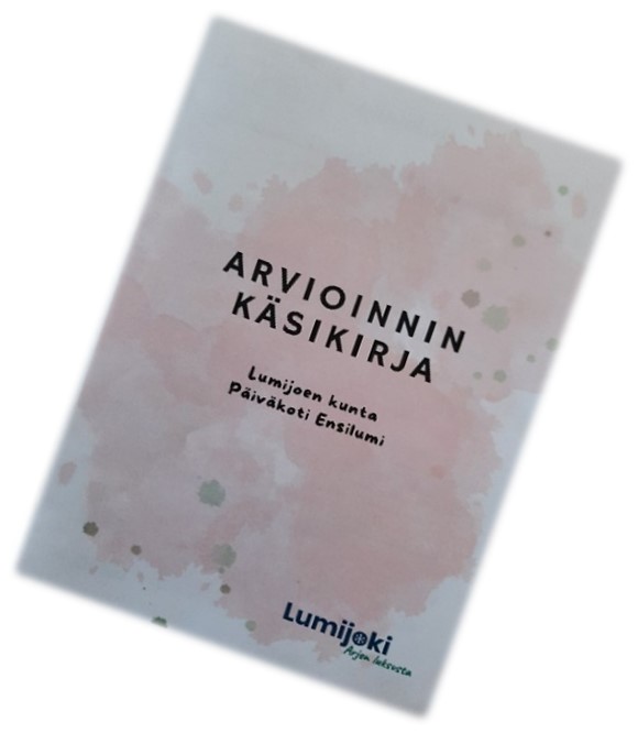 Kehittämistyönä Lumijoen varhaiskasvatusorganisaatiolle valmistui Arvioinnin käsikirja.
