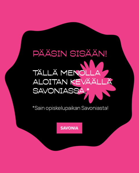 Vaaleanpunainen ja musta grafiikka, jossa on suomenkielistä tekstiä ja jossa juhlitaan yliopistoon pääsyä. Tekstissä lukee Pääsin sisään! Tällä menolla aloitan keväällä Savoniassa, jonka alaosassa on vaaleanpunainen kukka ja vaaleanpunainen Savonia-logo.