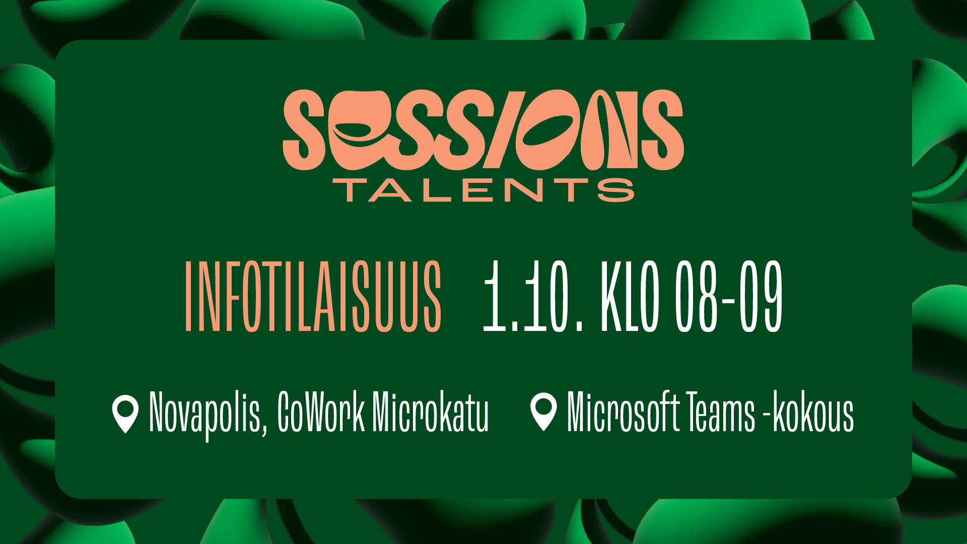 Tapahtumabanneri Sessions Talents -tapahtumalle yksityiskohtineen: Lokakuun 1. lokakuuta klo 08:00-09:00. Paikkakunnat: Novapolis, CoWork Microkatu ja Microsoft Teams -virtuaalikokous. Vihreä abstrakti tausta.