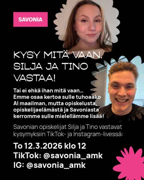 Mainosjuliste, jossa on kuvia kahdesta hymyilevästä nuoresta aikuisesta. Suomenkielinen teksti kutsuu opiskelijoita esittämään kysymyksiä Savonia-ammattikorkeakoulun Instagram- ja TikTok-livetapahtumassa 12. maaliskuuta 2026, jota isännöivät Silja ja Tino.