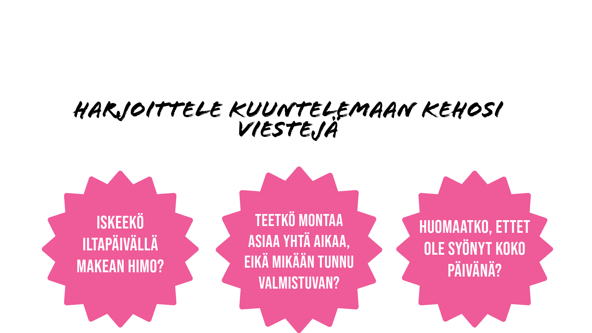 Pääotsikon "Harjoittele kuuntelemaan kehosi viestejä" alapuolella on kolme vaaleanpunaista tähtihahmoa, joissa on suomenkielistä tekstiä ja joissa kysytään kysymyksiä iltapäivän sokerinhimosta, monitehtäväisyydestä ja aterioiden väliin jättämisestä.