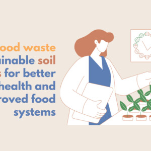Laboratoriotakkinen henkilö tutkii ruukkukasveja, ja seinällä on kaavio. Tekstissä lukee: Ruokajätteen muuttaminen kestäviksi maanparannusaineiksi maaperän terveyden ja elintarvikejärjestelmien parantamiseksi.
