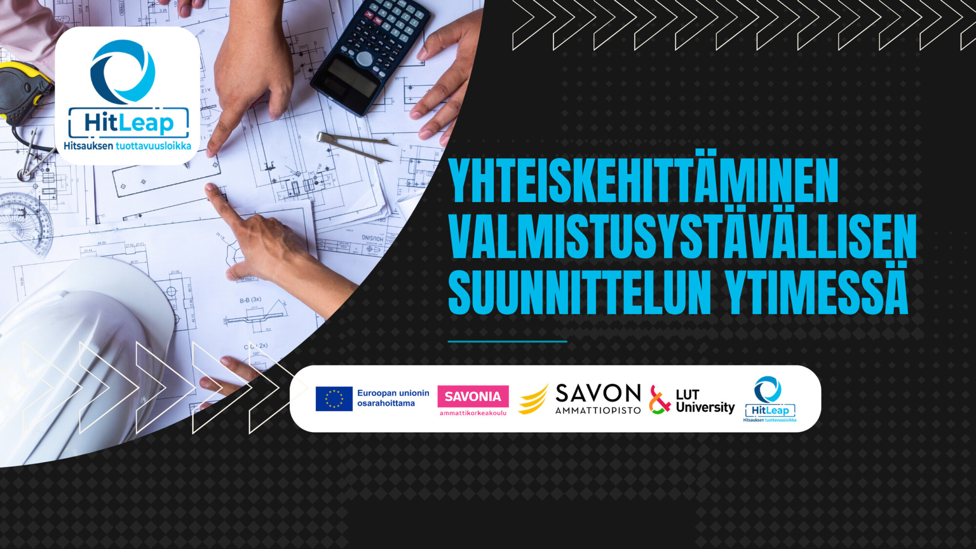 Kolme ihmistä työstää piirustuksia pöydän ääressä kannettavan tietokoneen, laskimen ja suojakypärän kanssa. Suomenkielinen teksti edistää yhteistyötä valmistusystävällisessä suunnittelussa, mukana HitLeapin, EU:n, Savonian, LUT:n ja muiden organisaatioiden logoja.