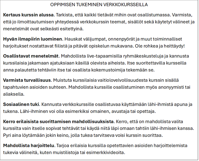 Suomenkielisessä tekstissä OPPIMISEN TUKEMINEN VERKKOKURSSEILLA luetellaan vinkkejä oppimisen tukemiseen verkkokursseilla, kuten muistutukset, myönteisen ympäristön luominen, osallistuminen, turvallisuus, vuorovaikutus, rohkaisu ja harjoitusmahdollisuudet.