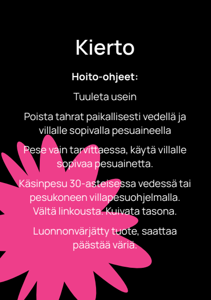 Kierto-nimisen villatuotteen hoito-ohjeet: tuuleta säännöllisesti, puhdista tahrat paikallisesti, pese käsin tai käytä villanpesuohjelmaa pesukoneessa, vältä linkousta ja kuivaa tasaisella alustalla.